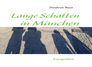 Baur, Heidrun. Lange Schatten in München - Fotografien. Books on Demand, 2010.