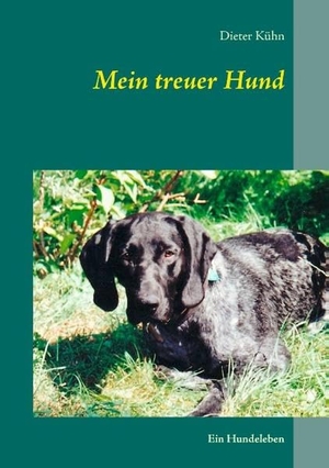 Kühn, Dieter. Mein treuer Hund - Ein Hundeleben. Books on Demand, 2015.