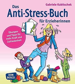 Kubitschek, Gabriele. Das Anti-Stress-Buch für Erzieherinnen - Übungen und Tipps für mehr Kraft und Zufriedenheit. Don Bosco Medien GmbH, 2012.