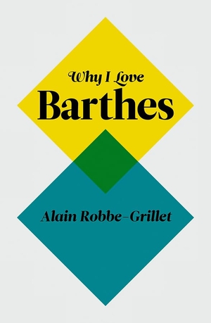 Robbe-Grillet, Alain. Why I Love Barthes. Polity Press, 2011.