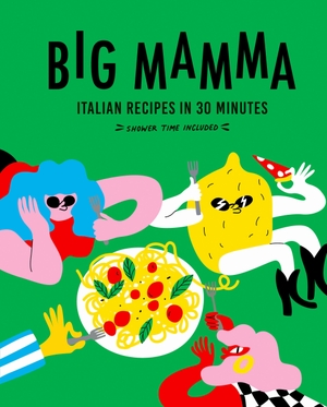 Mamma, Big. Big Mamma Italian Recipes in 30 Minutes - Shower Time Included. Quarto, 2024.