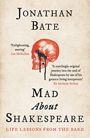 Bate, Jonathan. MAD ABOUT SHAKESPEARE PB - Life Lessons from the Bard. HarperCollins Publishers, 2023.