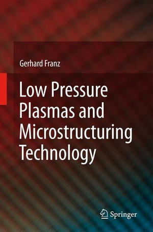 Franz, Gerhard. Low Pressure Plasmas and Microstructuring Technology. Springer Berlin Heidelberg, 2010.