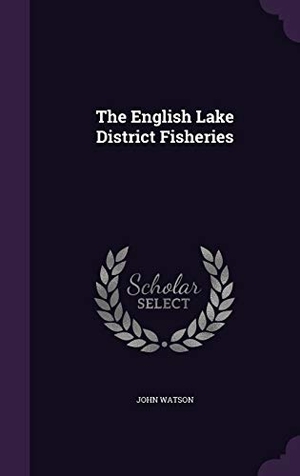 Watson, John. The English Lake District Fisheries. Touchladybirdlucky Studios, 2015.