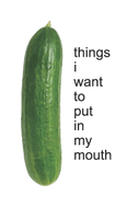 things i want to put in my mouth