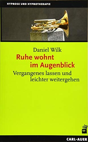 Wilk, Daniel. Ruhe wohnt im Augenblick - Vergangenes lassen und leichter weitergehen. Auer-System-Verlag, Carl, 2019.