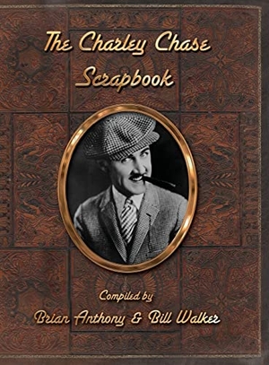 Anthony, Brian / Bill Walker. The Charley Chase Scrapbook (hardback). BearManor Media, 2022.