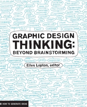 Lupton, Ellen (Hrsg.). Graphic Design Thinking - Beyond Brainstorming. Abrams & Chronicle Books, 2011.