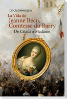 La Vida de Jeanne Bécu, Comtesse du Barry De Criada a Madame
