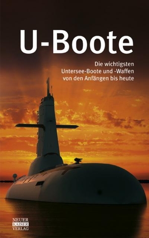 U-Boote - Die wichtigsten Untersee-Boote und -Waffen von den Anfängen bis heute. Neuer Kaiser Verlag, 2016.