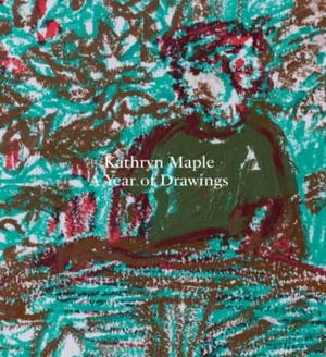 French, Anneka / Lloyd, Kathryn et al. Kathryn Maple - A Year of Drawings. Anomie Publishing, 2023.