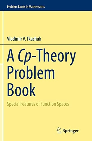 Tkachuk, Vladimir V.. A Cp-Theory Problem Book - Special Features of Function Spaces. Springer International Publishing, 2016.