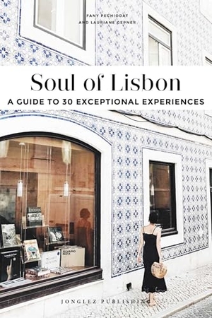 Gepner, Lauriane / Fany Péchiodat. Soul of Lisbon - A Guide to 30 Exceptional Experiences. Jonglez Publishing, 2020.