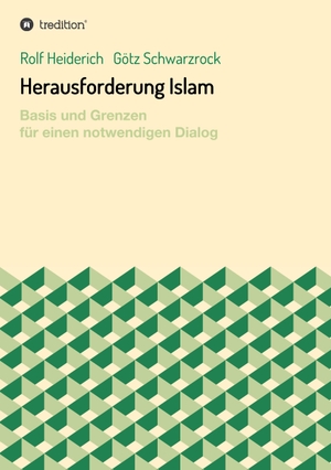 Heiderich, Rolf / Götz Schwarzrock. Herausforderung Islam - Basis und Grenzen für einen notwendigen Dialog. tredition, 2017.