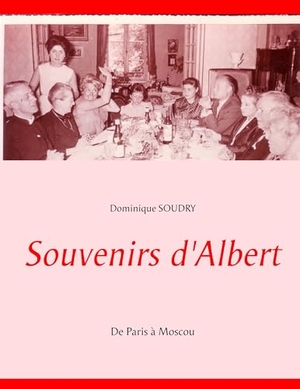 Soudry Galateau, Dominique. Souvenirs d'Albert - De Paris à Moscou. Books on Demand, 2019.