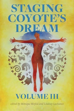 Mojica, Monique / Lindsay Lachance (Hrsg.). Staging Coyote's Dream, Vol. 3. Theatre Communications Group, 2024.