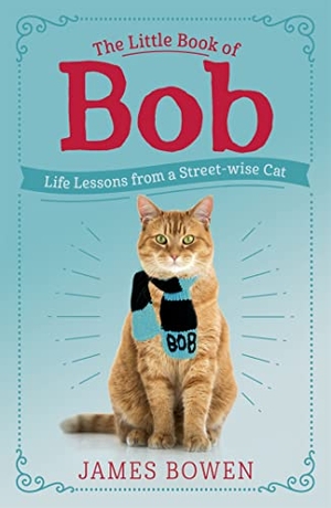 Bowen, James. The Little Book of Bob - Everyday wisdom from Street Cat Bob. Hodder And Stoughton Ltd., 2020.