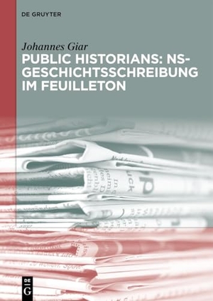 Giar, Johannes. Public Historians: NS-Geschichtsschreibung im Feuilleton. de Gruyter Oldenbourg, 2026.