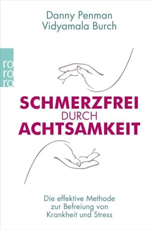 Penman, Danny / Vidyamala Burch. Schmerzfrei durch Achtsamkeit - Die effektive Methode zur Befreiung von Krankheit und Stress. Rowohlt Taschenbuch, 2015.