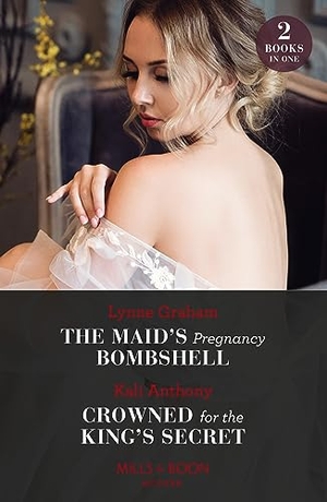 Graham, Lynne / Kali Anthony. The Maid's Pregnancy Bombshell / Crowned For The King's Secret. HarperCollins, 2023.