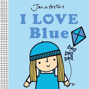 Foster, Jane. I Love Blue. Union Square & Co., 2025.