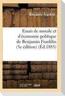 Essais de morale et d'économie politique de Benjamin Franklin (5e édition) (Éd.1883)