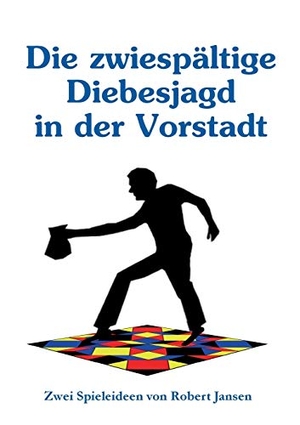 Jansen, Robert. Die zwiespältige Diebesjagd in der Vorstadt - Zwei Spieleideen. Books on Demand, 2017.