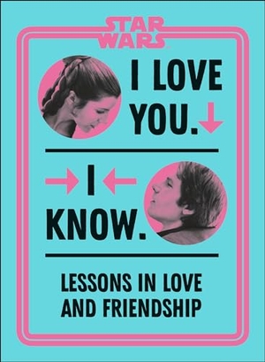 Richau, Amy. Star Wars I Love You. I Know. - Lessons in Love and Friendship. DK Publishing (Dorling Kindersley), 2021.