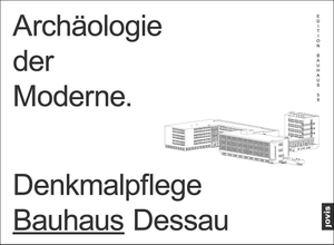 Markgraf, Monika (Hrsg.). Archäologie der Moderne - Denkmalpflege Bauhaus Dessau. Jovis Verlag GmbH, 2021.