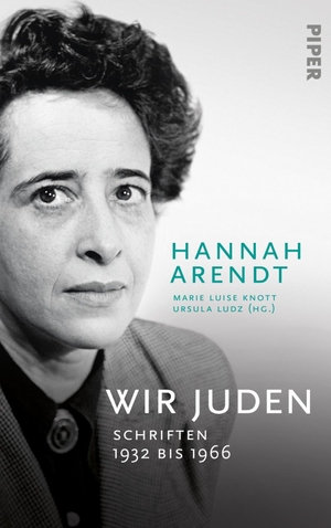 Arendt, Hannah. Wir Juden - Schriften 1932 bis 1966. Piper Verlag GmbH, 2019.