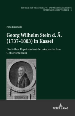Lükewille, Nina. Georg Wilhelm Stein d. Ä. (1737-1803) in Kassel - Ein früher Repräsentant der akademischen Geburtsmedizin. Peter Lang, 2020.