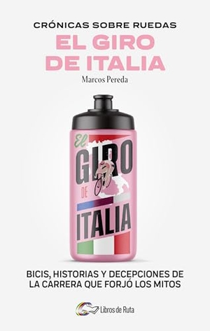 Pereda Herrera, Marcos. Cronicas Sobre Ruedas: El Giro de Italia. Libros de Ruta, 2025.