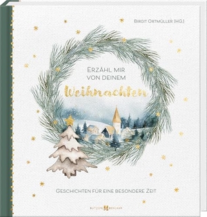 Ortmüller, Birgit (Hrsg.). Erzähl mir von deinem Weihnachten - Geschichten für eine besondere Zeit. Butzon & Bercker, 2025.