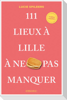 111 Lieux à Lille à ne pas manquer