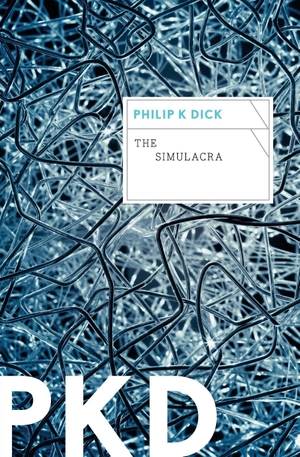 Dick, Philip K. Simulacra, The. Harper Voyager, 2022.
