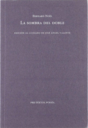 Noël, Bernard. La sombra del doble. Editorial Pre-Textos, 1998.