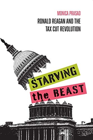 Prasad, Monica. Starving the Beast - Ronald Reagan and the Tax Cut Revolution. Univ of Chicago Behalf of Russell Sage Fdn, 2018.