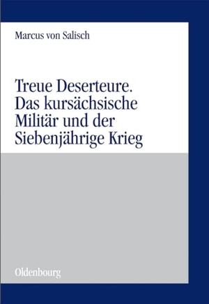 Salisch, Marcus von. Treue Deserteure - Das kursächsische Militär und der Siebenjährige Krieg. De Gruyter Oldenbourg, 2008.