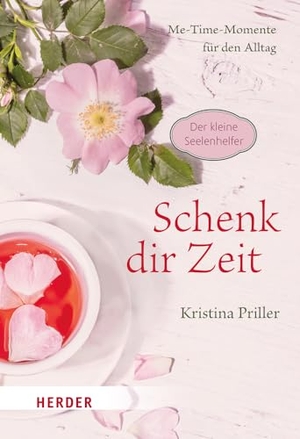 Priller, Kristina. Schenk dir Zeit - Me-Time-Momente für den Alltag. Herder Verlag GmbH, 2023.
