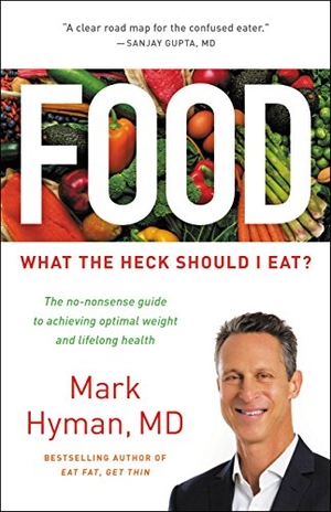 Hyman, Mark. Food - What the Heck Should I Eat?. Little, Brown, 2018.