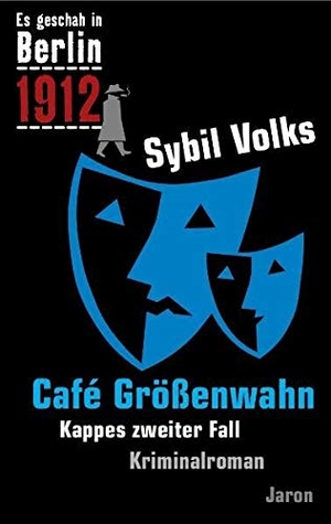 Volks, Sybil. Es geschah in Berlin 1912 Cafe Größenwahn - Kappes zweiter Fall. Jaron Verlag GmbH, 2024.