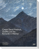Caspar David Friedrich, Goethe und die Romantik in Weimar