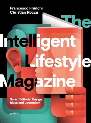 Franchi, Francesco. The Intelligent Lifestyle Magazin - Smart Editorial Design, Storytelling and Journalism. Gestalten, 2016.