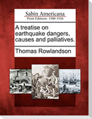A Treatise on Earthquake Dangers, Causes and Palliatives.