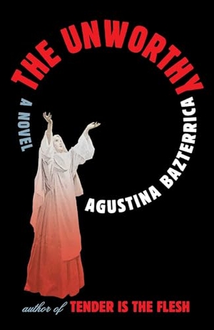 Bazterrica, Agustina. The Unworthy. Scribner Book Company, 2025.