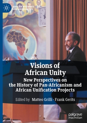 Gerits, Frank / Matteo Grilli (Hrsg.). Visions of African Unity - New Perspectives on the History of Pan-Africanism and African Unification Projects. Springer International Publishing, 2021.