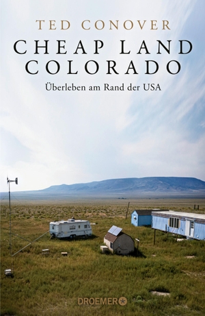 Conover, Ted. Cheap Land Colorado - Überleben am Rand der USA | Eine brilliante Reportage der Journalisten-Legende aus Amerika. Droemer HC, 2024.