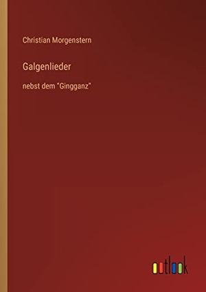 Morgenstern, Christian. Galgenlieder - nebst dem "Gingganz". Outlook Verlag, 2022.