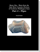Shoto Clay - Wares from the Lake River Ceramics Horizon of Southwest Washington State, Part 4 - Pipes