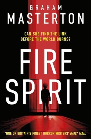 Masterton, Graham. Fire Spirit - A haunting thriller from the million-copy bestseller. Bloomsbury Publishing PLC, 2025.